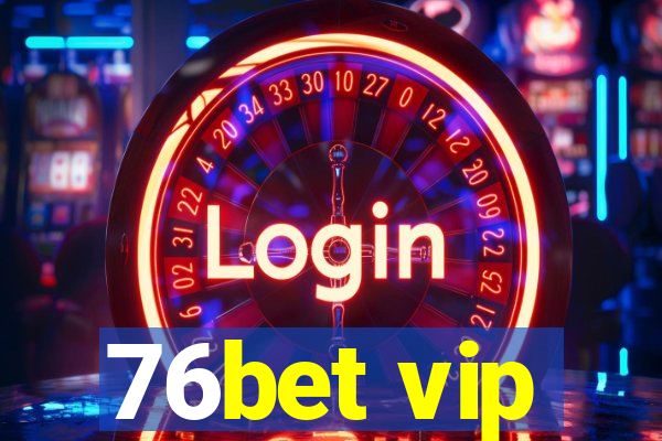 76bet vip